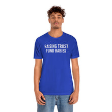 Load image into Gallery viewer, Raising Trust Fund Babies - Unisex Jersey Short Sleeve Tee - Professional Hoodrat