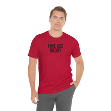 Load image into Gallery viewer, Fine Ass Daddy - Unisex Jersey Short Sleeve Tee - Professional Hoodrat