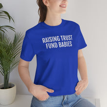 Load image into Gallery viewer, Raising Trust Fund Babies - Unisex Jersey Short Sleeve Tee - Professional Hoodrat