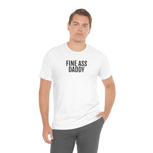 Load image into Gallery viewer, Fine Ass Daddy - Unisex Jersey Short Sleeve Tee - Professional Hoodrat