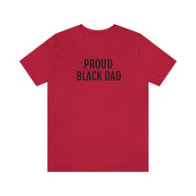 Load image into Gallery viewer, Proud Black Dad - Unisex Jersey Short Sleeve Tee - Professional Hoodrat
