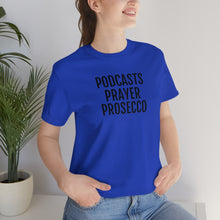 Load image into Gallery viewer, Podcast, Prayer, Prosecco - Unisex Jersey Short Sleeve Tee - Professional Hoodrat
