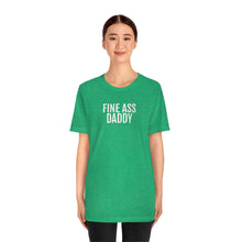 Load image into Gallery viewer, Fine Ass Daddy - Unisex Jersey Short Sleeve Tee - Professional Hoodrat