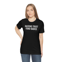 Load image into Gallery viewer, Raising Trust Fund Babies - Unisex Jersey Short Sleeve Tee - Professional Hoodrat