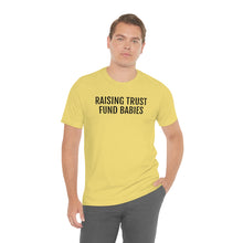 Load image into Gallery viewer, Raising Trust Fund Babies - Unisex Jersey Short Sleeve Tee - Professional Hoodrat