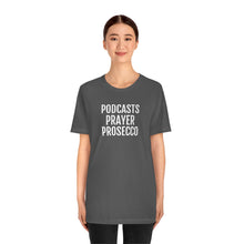 Load image into Gallery viewer, Podcast, Prayer, Prosecco - Unisex Jersey Short Sleeve Tee - Professional Hoodrat