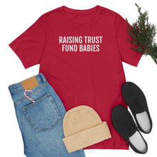 Load image into Gallery viewer, Raising Trust Fund Babies - Unisex Jersey Short Sleeve Tee - Professional Hoodrat
