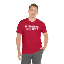 Load image into Gallery viewer, Raising Trust Fund Babies - Unisex Jersey Short Sleeve Tee - Professional Hoodrat