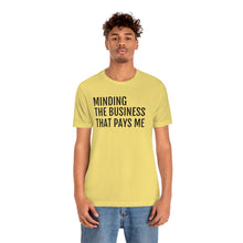 Load image into Gallery viewer, Mind the Business That Pays You - Unisex Jersey Short Sleeve Tee - Professional Hoodrat