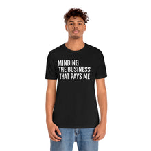 Load image into Gallery viewer, Mind the Business That Pays You - Unisex Jersey Short Sleeve Tee - Professional Hoodrat