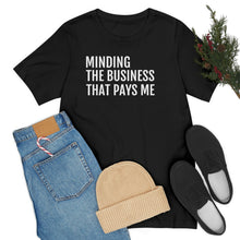 Load image into Gallery viewer, Mind the Business That Pays You - Unisex Jersey Short Sleeve Tee - Professional Hoodrat