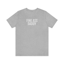 Load image into Gallery viewer, Fine Ass Daddy - Unisex Jersey Short Sleeve Tee - Professional Hoodrat