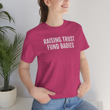 Load image into Gallery viewer, Raising Trust Fund Babies - Unisex Jersey Short Sleeve Tee - Professional Hoodrat