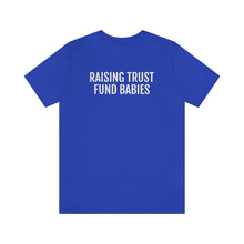 Load image into Gallery viewer, Raising Trust Fund Babies - Unisex Jersey Short Sleeve Tee - Professional Hoodrat