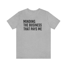 Load image into Gallery viewer, Mind the Business That Pays You - Unisex Jersey Short Sleeve Tee - Professional Hoodrat