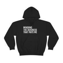 Load image into Gallery viewer, Minding the Business that Pays Me™ Hooded Sweatshirt - Professional Hoodrat