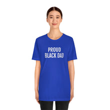 Load image into Gallery viewer, Proud Black Dad - Unisex Jersey Short Sleeve Tee - Professional Hoodrat