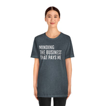 Load image into Gallery viewer, Mind the Business That Pays You - Unisex Jersey Short Sleeve Tee - Professional Hoodrat