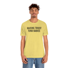 Load image into Gallery viewer, Raising Trust Fund Babies - Unisex Jersey Short Sleeve Tee - Professional Hoodrat