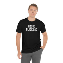 Load image into Gallery viewer, Proud Black Dad - Unisex Jersey Short Sleeve Tee - Professional Hoodrat