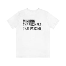 Load image into Gallery viewer, Mind the Business That Pays You - Unisex Jersey Short Sleeve Tee - Professional Hoodrat
