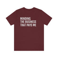 Load image into Gallery viewer, Mind the Business That Pays You - Unisex Jersey Short Sleeve Tee - Professional Hoodrat