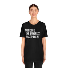 Load image into Gallery viewer, Mind the Business That Pays You - Unisex Jersey Short Sleeve Tee - Professional Hoodrat