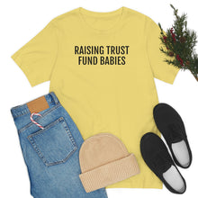 Load image into Gallery viewer, Raising Trust Fund Babies - Unisex Jersey Short Sleeve Tee - Professional Hoodrat