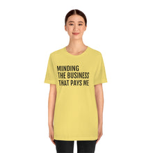 Load image into Gallery viewer, Mind the Business That Pays You - Unisex Jersey Short Sleeve Tee - Professional Hoodrat