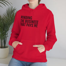 Load image into Gallery viewer, Minding the Business that Pays Me™ Hooded Sweatshirt - Professional Hoodrat