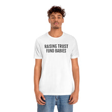Load image into Gallery viewer, Raising Trust Fund Babies - Unisex Jersey Short Sleeve Tee - Professional Hoodrat