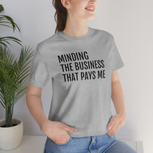 Load image into Gallery viewer, Mind the Business That Pays You - Unisex Jersey Short Sleeve Tee - Professional Hoodrat