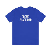 Load image into Gallery viewer, Proud Black Dad - Unisex Jersey Short Sleeve Tee - Professional Hoodrat