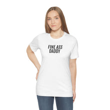 Load image into Gallery viewer, Fine Ass Daddy - Unisex Jersey Short Sleeve Tee - Professional Hoodrat