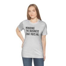 Load image into Gallery viewer, Mind the Business That Pays You - Unisex Jersey Short Sleeve Tee - Professional Hoodrat