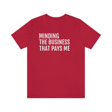 Load image into Gallery viewer, Mind the Business That Pays You - Unisex Jersey Short Sleeve Tee - Professional Hoodrat
