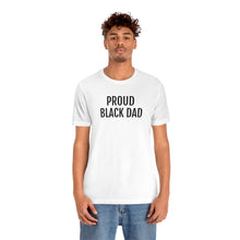Load image into Gallery viewer, Proud Black Dad - Unisex Jersey Short Sleeve Tee - Professional Hoodrat
