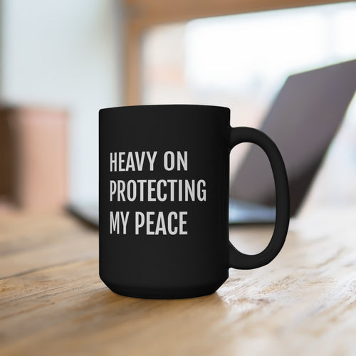 Heavy on Protecting my Peace - Black Mug 15oz - Professional Hoodrat