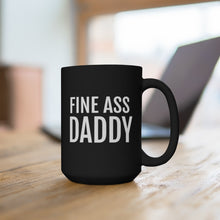 Load image into Gallery viewer, Fine Ass Daddy - Black Mug 15oz - Professional Hoodrat
