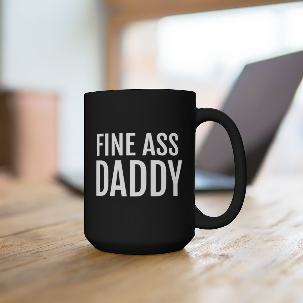 Fine Ass Daddy - Black Mug 15oz - Professional Hoodrat