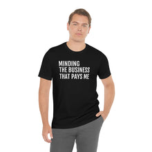 Load image into Gallery viewer, Mind the Business That Pays You - Unisex Jersey Short Sleeve Tee - Professional Hoodrat
