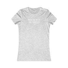 Load image into Gallery viewer, Miss Me with the Toxicity - Women&#39;s Favorite Tee - Professional Hoodrat
