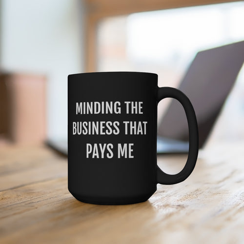 Minding the Business that Pays Me - Black Mug 15oz - Professional Hoodrat