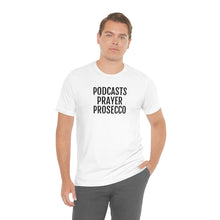 Load image into Gallery viewer, Podcast, Prayer, Prosecco - Unisex Jersey Short Sleeve Tee - Professional Hoodrat
