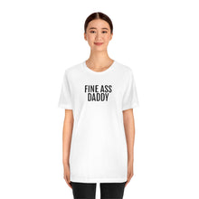 Load image into Gallery viewer, Fine Ass Daddy - Unisex Jersey Short Sleeve Tee - Professional Hoodrat
