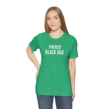 Load image into Gallery viewer, Proud Black Dad - Unisex Jersey Short Sleeve Tee - Professional Hoodrat
