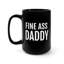 Load image into Gallery viewer, Fine Ass Daddy - Black Mug 15oz - Professional Hoodrat
