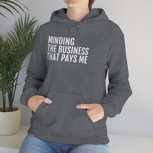 Load image into Gallery viewer, Minding the Business that Pays Me™ Hooded Sweatshirt - Professional Hoodrat
