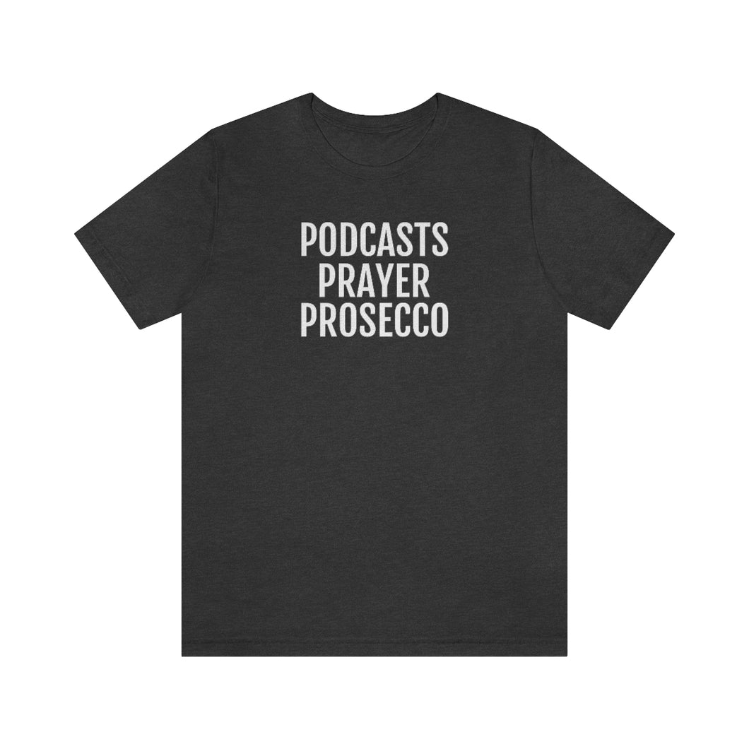 Podcast, Prayer, Prosecco - Unisex Jersey Short Sleeve Tee - Professional Hoodrat