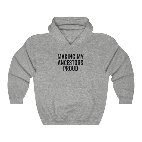 Making My Ancestors Proud - Unisex Heavy Blend™ Hooded Sweatshirt - Professional Hoodrat
